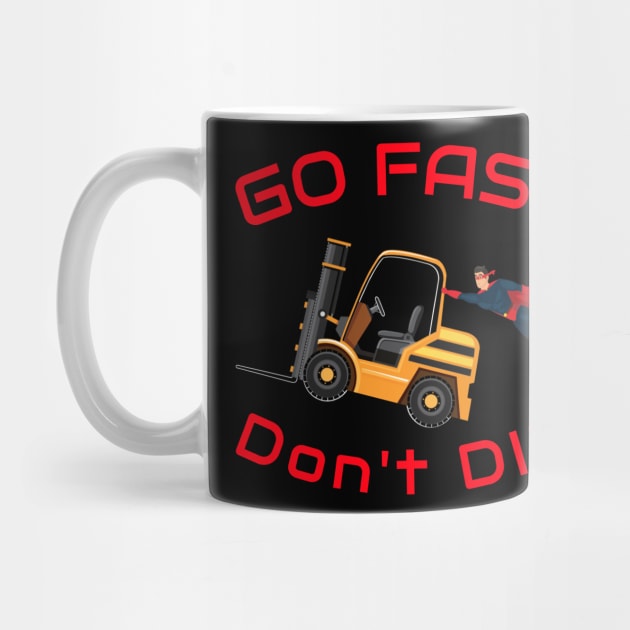 Super Forklift Go Fast Don't Die GR Forklift Shirt by Teamster Life